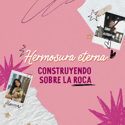 Hermosura eterna: construyendo sobre la roca