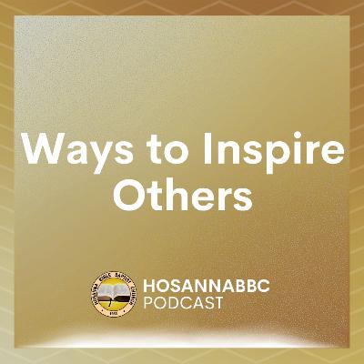 Ways to Inspire Others (Part 1) - Rev. Provy R. Cadelina Ways to Inspire Others (Part 1) - Rev. Provy R. Cadelina