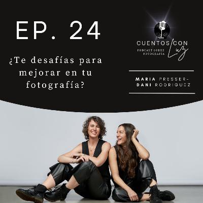 Ep 24. Te desafías para mejorar en tu fotografía?