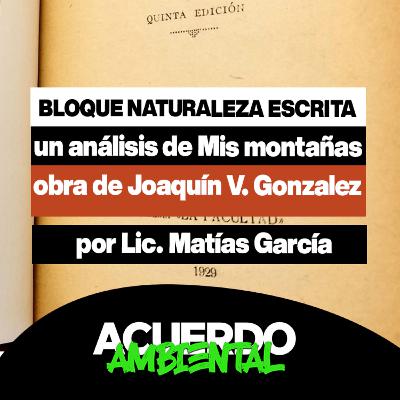 Bloque "Naturaleza Escrita" PRESENTA: "Mis Montañas" de Joaquín V. Gonzalez │ por Matías García