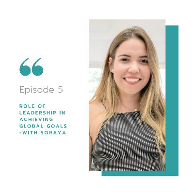 Role of Leadership in Achieving Global Goals with Soraya