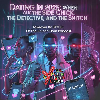 S3E16: Dating in 2025: When AI Is the Side Chick, the Detective, and the Snitch