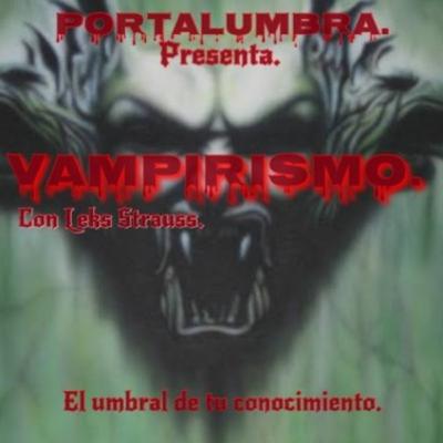 Portalumbra Presenta El vampirismo. Con Leks Strauss. Portalumbra Presenta El vampirismo. Con Leks Strauss.