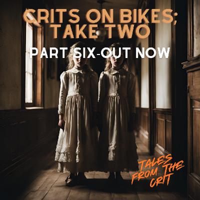 "Crits on Bikes; Take Two"- Part Six "Crits on Bikes; Take Two"- Part Six