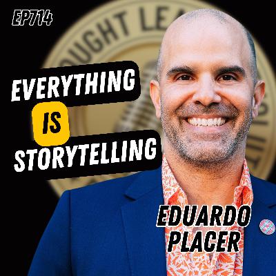 EP714: Eduardo Placer - Everything Is Storytelling