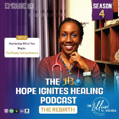 Nurturing What You Begin – The Power in Consistency: Sn - 04, Ep - 03 Nurturing What You Begin – The Power in Consistency: Sn - 04, Ep - 03