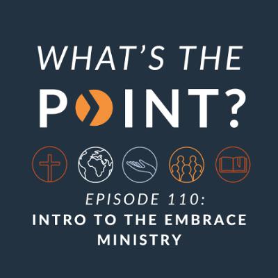 WTP - Ep. 110 - Intro to the Embrace Ministry WTP - Ep. 110 - Intro to the Embrace Ministry