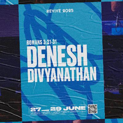 REVIVE 2025 | "Romans 3:21-31" from Denesh Divyanathan
