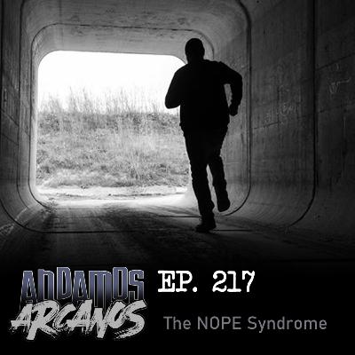 Andamos Arcanos 218 - The NOPE Syndrome