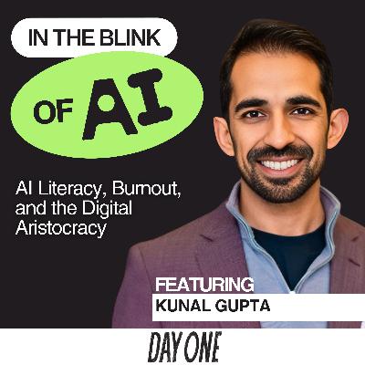 Kunal Gupta on AI Literacy, Burnout, and the Digital Aristocracy