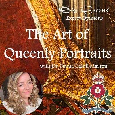 Expert Opinions: The Art of Queenly Portraits with Dr. Emma Cahill Marron