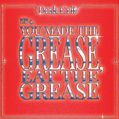 You Made the Grease, Eat the Grease