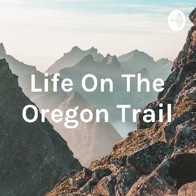 Life on The Oregon Trail