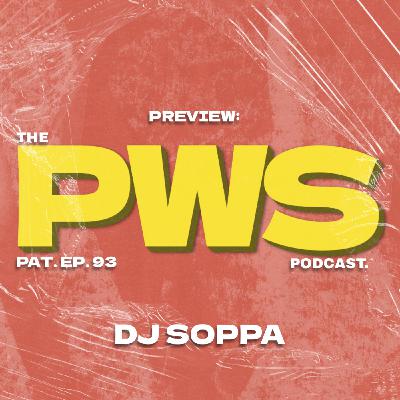 Episode 93: PWS Patreon Preview: EP 93 - DJ SOPPA