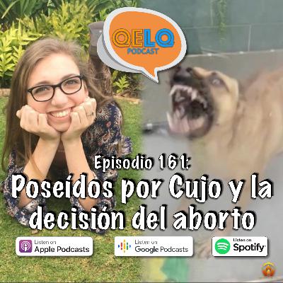 Ep 161 QELQ - Poseídos por Cujo y la decisión del aborto