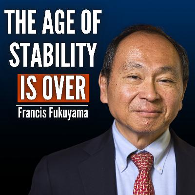 #92 Francis Fukuyama: Why the “End of History” Never Happened - And Why Global Order Is Breaking Down #92 Francis Fukuyama: Why the “End of History” Never Happened - And Why Global Order Is Breaking Down