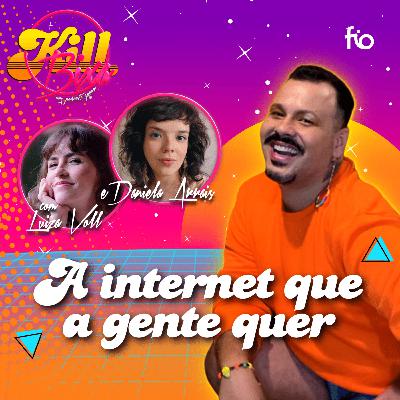 A INTERNET QUE A GENTE QUER (+ Daniela Arrais e Luiza Voll, da Contente.vc) A INTERNET QUE A GENTE QUER (+ Daniela Arrais e Luiza Voll, da Contente.vc)
