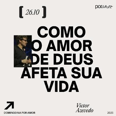 Como o Amor de Deus afeta a sua vida | Igreja Por Amor | Victor Azevedo | 26 de Outubro de 2025