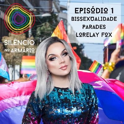 Silêncio no Armário - 1 - Conversa sobre bissexualidade, Parades e Lorelay Fox