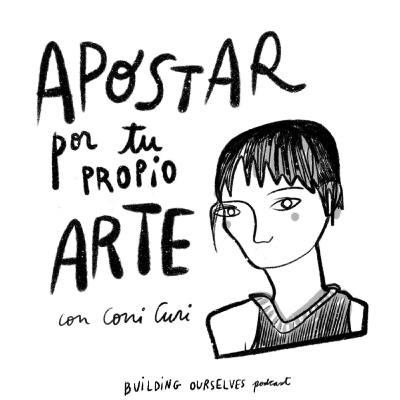 8. Apostar por tu propio arte (con Coni Curi)