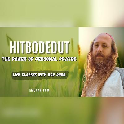 What Makes Personal Prayer (Hitbodedut) the BEST METHOD on the Spiritual Path? - Rav Dror