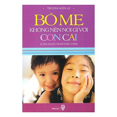 Bố mẹ không nên nói gì với con cái