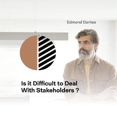 Is it difficult to deal with Stakeholders ? Is it difficult to deal with Stakeholders ?