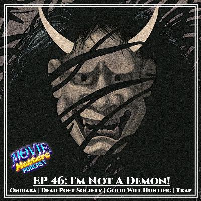 Episode 46: I'M NOT A DEMON!