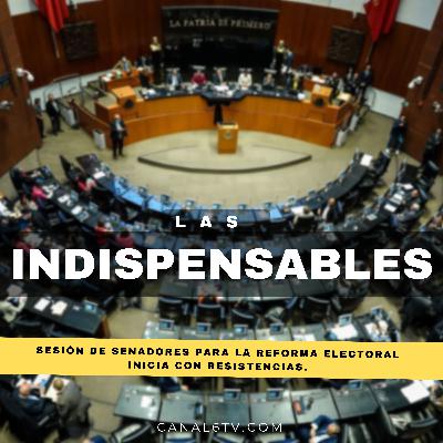 Sesión de senadores para la reforma electoral inicia con resistencias.