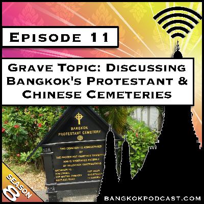 Grave Topic: Discussing Bangkok’s Protestant & Chinese Cemeteries [S8.E11]