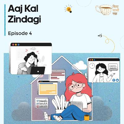 Episode 4: Aaj Kal Zindagi Episode 4: Aaj Kal Zindagi