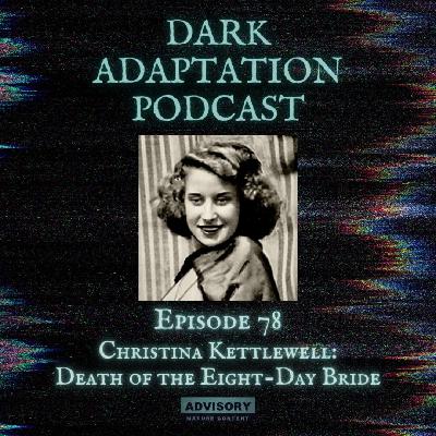 Episode 78 - Christina Kettlewell: Death of the Eight-Day Bride Episode 78 - Christina Kettlewell: Death of the Eight-Day Bride