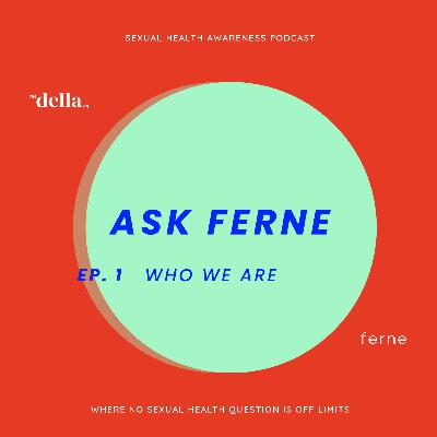 Ask Ferne - Episode 1: Who We Are