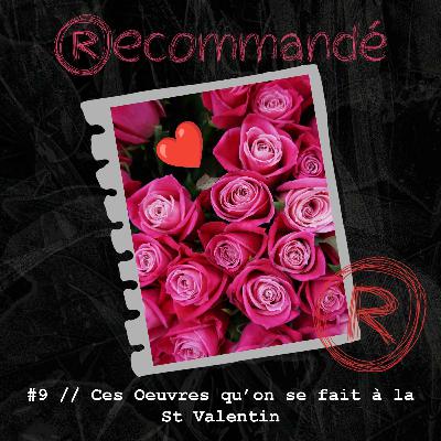 #9 // Ces Oeuvres qu'on se fait à la St Valentin