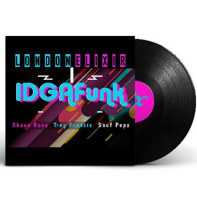 IDGAFunk by London Elixir (feat. Trey Francis, Shaun Rose & Souf Papa) IDGAFunk by London Elixir (feat. Trey Francis, Shaun Rose & Souf Papa)