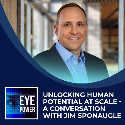 Unlocking Human Potential At Scale - A Conversation With Jim Sponaugle Unlocking Human Potential At Scale - A Conversation With Jim Sponaugle