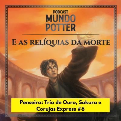 Penseira: Trio de Ouro, Sakura e Corujas Express