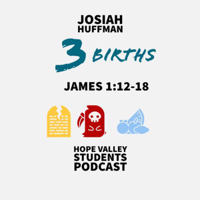 3 Births - Sin Baby - Josiah Huffman - James 1:12-18 - Ep 4