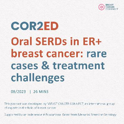 Breast Cancer: Oral SERDs in ER+ breast cancer. Episode 3 - rare cases & treatment challenges Breast Cancer: Oral SERDs in ER+ breast cancer. Episode 3 - rare cases & treatment challenges