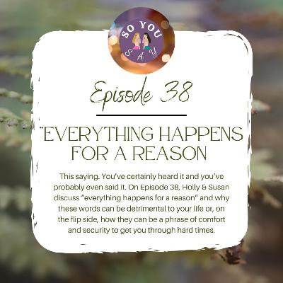 SYS: Episode 38- "Everything Happens For A Reason"