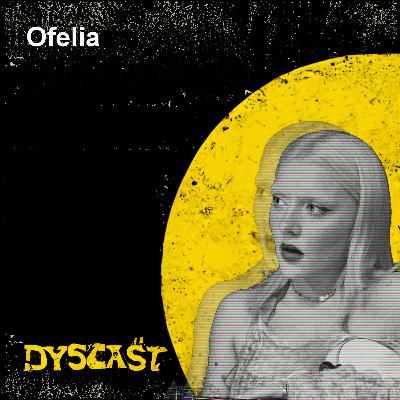 Ofelia - wolność, nerwica i muzyczna przemiana | #14 DYSCAST