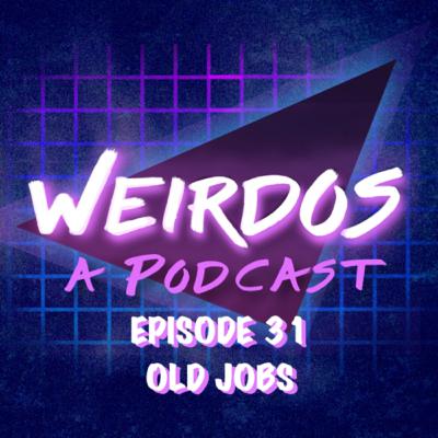 Episode 31: Old Jobs Episode 31: Old Jobs