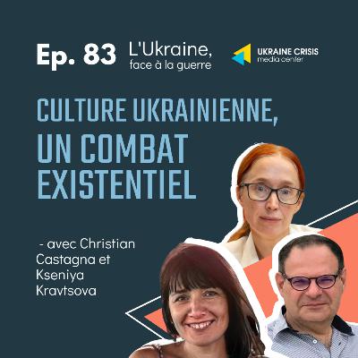 Culture ukrainienne, un combat existentiel - avec Christian Castagna et Kseniya Kravtsova | Ep. 83