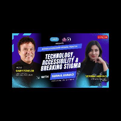 Revolutionizing Sexual Health: Technology, Accessibility & Breaking Stigma with Serina Ahmad Revolutionizing Sexual Health: Technology, Accessibility & Breaking Stigma with Serina Ahmad