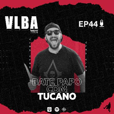 EP 44 - Bate papo com Tucano