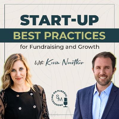 Ep 102: Start-Up Best Practices for Fundraising and Growth with Kevin Noertker