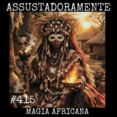 #415 MAGIA AFRICANA e outras histórias sobrenaturais #415 MAGIA AFRICANA e outras histórias sobrenaturais