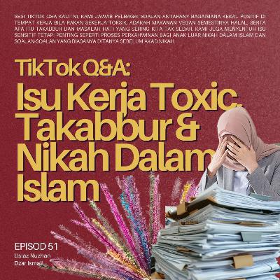 #51: TikTok Q&A: Isu Kerja Toxic, Takabbur & Nikah Dalam Islam