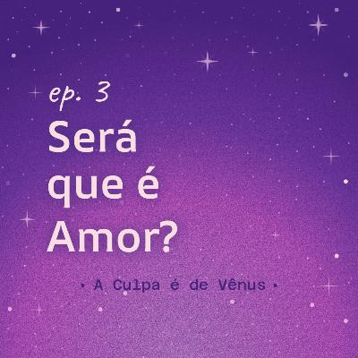 #3 Será que é Amor?