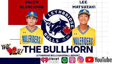 The Bullhorn, The Lethbridge Bulls Baseball Report: Dalen Blanchard and Lee Matsuzaki
